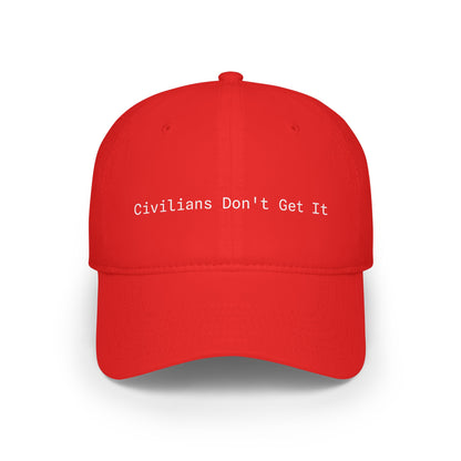 Civilians Don't Get It - Baseball Cap
