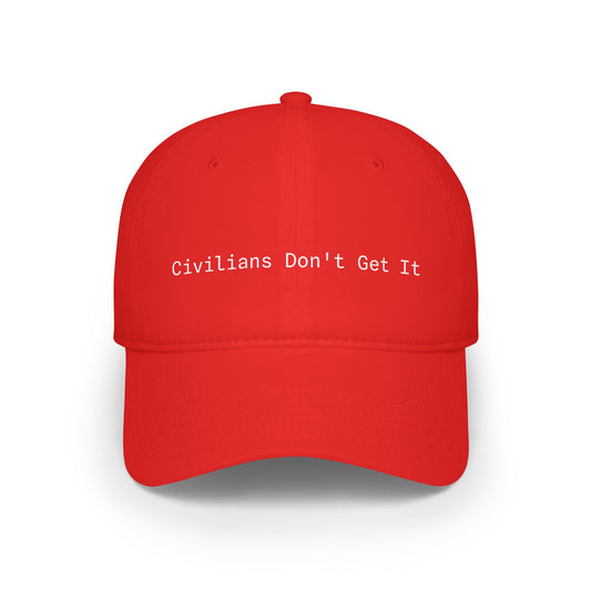 Civilians Don't Get It - Baseball Cap