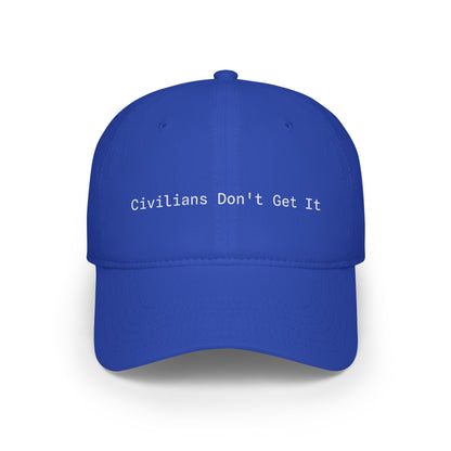 Civilians Don't Get It - Baseball Cap